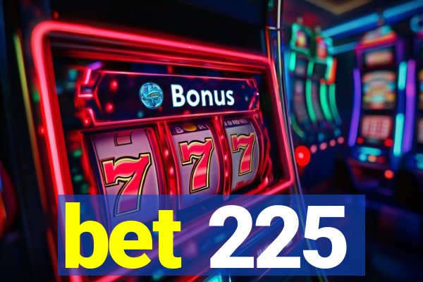 bet 225